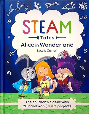 Image du vendeur pour Alice in Wonderland- The Children's Classic with 20 Hands-On STEAM Projects (STEAM Tales) mis en vente par Adventures Underground