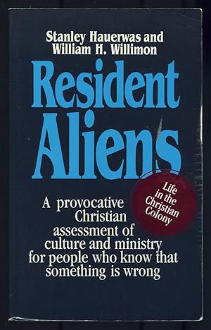 Image du vendeur pour Resident Aliens: Life in the Christian Colony. A Provocative Christian Assessment of Culture and Ministry for People who Know that Something is Wrong mis en vente par Between the Covers-Rare Books, Inc. ABAA