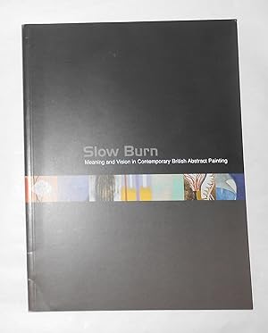 Imagen del vendedor de Slow Burn - Meaning & Vision in Contemporary British Abstract Painting (Mead Gallery, University of Warwick 10 November - 12 December 1998) a la venta por David Bunnett Books