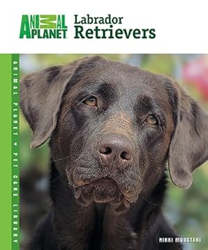 Seller image for Labrador Retrievers (Animal Planet Pet Care Library) for sale by Reliant Bookstore