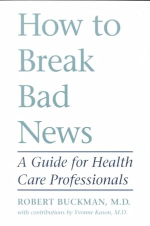 Imagen del vendedor de How to Break Bad News : A Guide for Health Care Professionals a la venta por GreatBookPrices