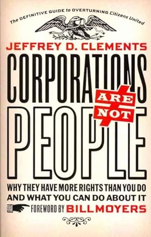 Seller image for Corporations Are Not People : Why They Have More Rights Than You Do and What You Can Do About It for sale by GreatBookPrices