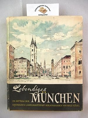 Lebendiges München. 1158 - 1958. Im Auftrag der bayerischen Landeshauptstadt hrsg. von Rolf Flügel