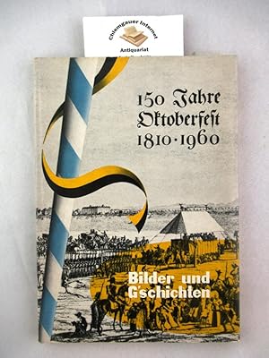 150 Jahre Oktoberfest 1810 - 1960. Bilder und G'schichten. Herausgegeben vom Wirtschaftsreferat d...