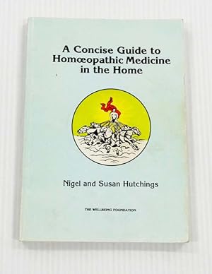 A Concise Guide to Homoeopathic Medicine in the Home