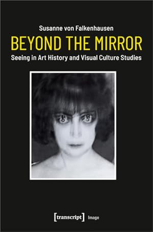 Beyond the Mirror Seeing in Art History and Visual Culture Studies