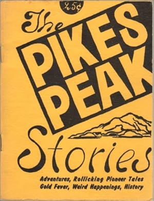 Seller image for The Pikes Peak Stories: Adventures, Rollicking Pioneer Tales, Gold Fever, Weird happenings, History for sale by Clausen Books, RMABA