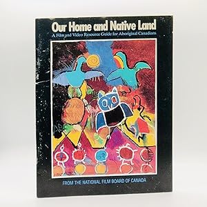 Image du vendeur pour Our Home and Native Land: a Film and Video Resource Guide for Aboriginal Canadians mis en vente par Black's Fine Books & Manuscripts