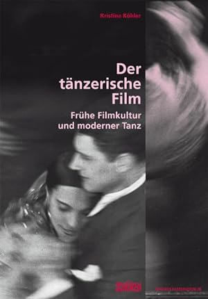 Der tänzerische Film. Frühe Filmkultur und moderner Tanz.