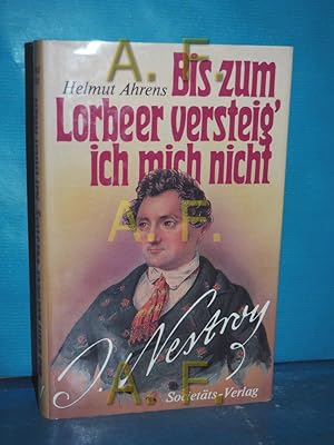 Bild des Verkufers fr Bis zum Lorbeer versteig' ich mich nicht : Johann Nestroy - sein Leben zum Verkauf von Antiquarische Fundgrube e.U.