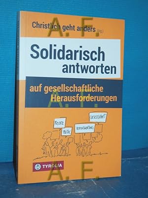 Seller image for Solidarisch antworten auf gesellschaftliche Herausforderungen Christlich geht anders (Hg.) for sale by Antiquarische Fundgrube e.U.