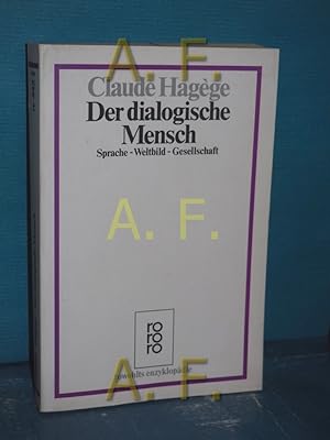 Seller image for Der dialoge Mensch : Sprache - Weltbild - Gesellschaft Claude Hagge. Aus d. Franz. von Monika Hbner. [Wiss. Bearb. Jrn Albrecht] / Rowohlts Enzyklopdie , 442 for sale by Antiquarische Fundgrube e.U.