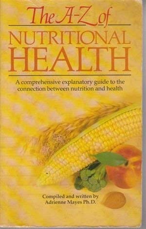 Immagine del venditore per A. to Z. of Nutritional Health: A Guide to the Relation Between Diet and Health venduto da WeBuyBooks