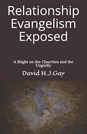 Bild des Verkufers fr Relationship Evangelism Exposed: A Blight on the Churches and the Ungodly zum Verkauf von WeBuyBooks