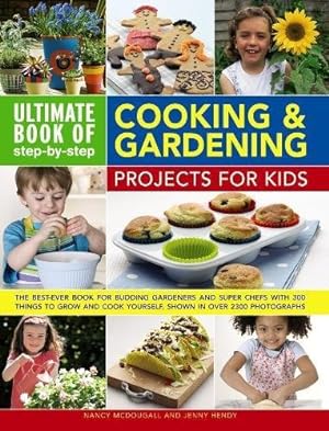 Seller image for Ultimate Book of Step-by-Step Cooking & Gardening Projects for Kids: The Best-Ever Book for Budding Gardeners and Super Chefs with 300 Things to Grow and Cook Yourself, Shown in Over 2300 Photographs for sale by WeBuyBooks