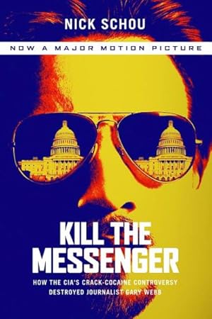 Seller image for Kill the Messenger : How the Cia's Crack-cocaine Controversy Destroyed Journalist Gary Webb for sale by GreatBookPrices
