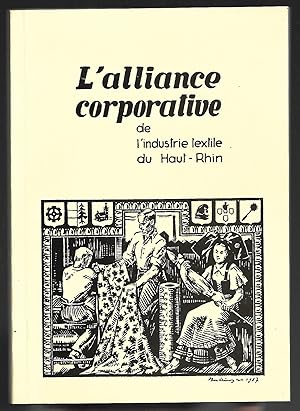 l'ALLIANCE CORPORATIVE de l'Industrie textile du Haut-Rhin et ses corollaires 1936-1982