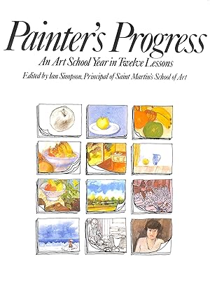 Imagen del vendedor de Painter's Progress : An Art School Year in Twelve Lessons a la venta por M Godding Books Ltd