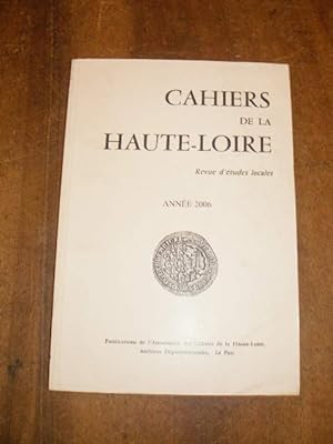 CAHIERS DE LA HAUTE-LOIRE , REVUE D'ETUDES LOCALES ANNEE 2006