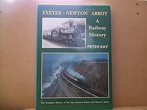 Seller image for Exeter-Newton Abbot - A Railway History: The Complete History of the Line Between Exeter and Newton Abbot for sale by The Topsham Bookshop