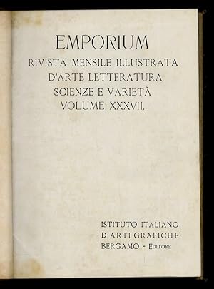 EMPORIUM. Rivista mensile illustrata d'arte, letteratura, scienze e varietà. Volume XXXVII [fasc....