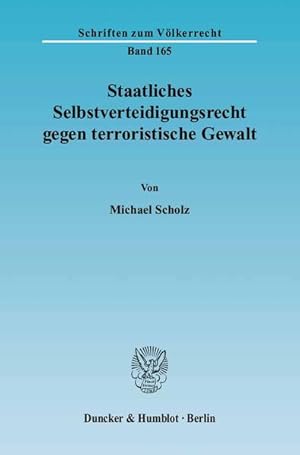 Staatliches Selbstverteidigungsrecht gegen terroristische Gewalt. [Schriften zum Völkerrecht, Bd....