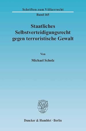 Bild des Verkufers fr Staatliches Selbstverteidigungsrecht gegen terroristische Gewalt. [Schriften zum Vlkerrecht, Bd. 165]. zum Verkauf von Antiquariat Thomas Haker GmbH & Co. KG