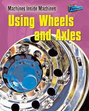Bild des Verkufers fr Using Wheels and Axles (Raintree Perspectives: Machines Inside Machines) zum Verkauf von WeBuyBooks