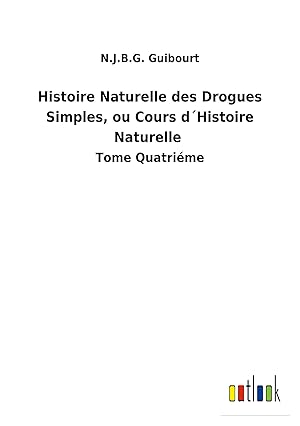 Bild des Verkufers fr Histoire Naturelle des Drogues Simples, ou Cours dHistoire Naturelle zum Verkauf von moluna