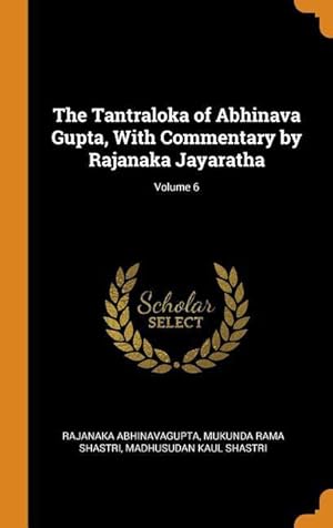 Bild des Verkufers fr The Tantraloka of Abhinava Gupta, with Commentary by Rajanaka Jayaratha Volume 6 zum Verkauf von moluna