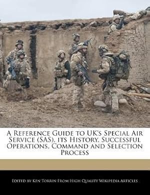 Seller image for A Reference Guide to UK\ s Special Air Service (SAS), Its History, Successful Operations, Command and Selection Process for sale by moluna