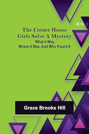 Immagine del venditore per The Corner House Girls Solve a Mystery What it was, Where it was, and Who found it venduto da moluna