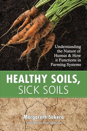 Immagine del venditore per Healthy Soils, Sick Soils : Understanding the Nature of Humus & How It Functions in Farming Systems venduto da GreatBookPricesUK