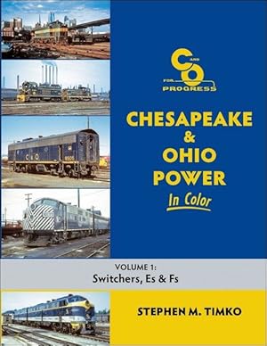 Chesapeake & Ohio Power In Color Volume 1: Switchers, Es and Fs