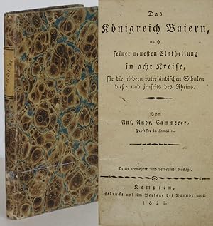 Bild des Verkufers fr Das Knigreich Baiern, nach seiner neuesten Eintheilung in acht Kreise. Fr die niedern vaterlndischen Schulen die- und jenseits des Rheins. zum Verkauf von Antiquariat Werner Steinbei