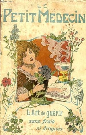 Seller image for Le petit mdecin ou l'art de gurir sans frais ni drogues les maladies, les plaies et les vices du sang - remdes populaires, mdecine usuelle et d'urgence, plantes mdicinales, hygine et rgimes. for sale by Le-Livre