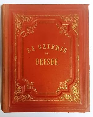 La Galerie de Dresde. Gravures sur Acier d apres les principaux chef-d oeuvres de cette grande et...