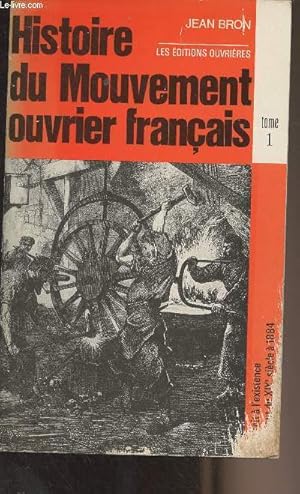 Image du vendeur pour Histoire du mouvement ouvrier franais - Tome 1 : Le droit  l'existence du dbut du XIXe sicle  1884 mis en vente par Le-Livre