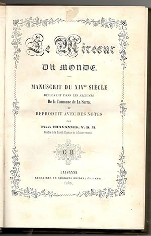 Image du vendeur pour Le Mireour du Monde. Manuscrit du XIVme sicle dcouvert dans les archives de la Commune de La Sarra et reproduit avec des notes par Flix Chavannes. mis en vente par Libreria antiquaria Atlantis (ALAI-ILAB)