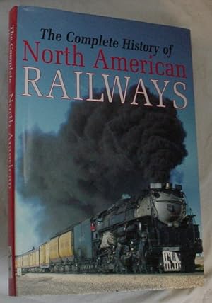 Seller image for The Complete History of North American Railways for sale by R Bryan Old Books