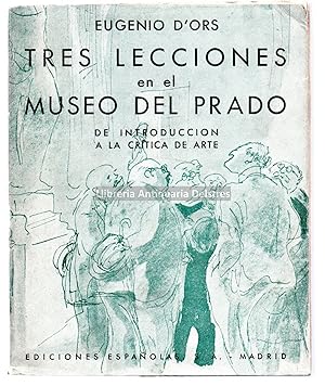 Bild des Verkufers fr Tres lecciones en el Museo de Prado. De introduccin a la critica de arte. zum Verkauf von Llibreria Antiquria Delstres