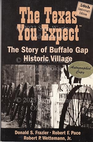 Imagen del vendedor de The Texas you expect: the story of Buffalo Gap historic village 50th anniversary edition SIGNED a la venta por Old Bookie