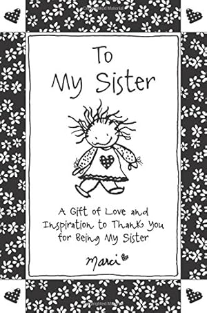 Bild des Verkufers fr To My Sister: A Gift of Love and Inspiration to Thank You for Being My Sister by Marci & the Children of the Inner Light, Gift Book for Christmas, Birthday, or Anytime from Blue Mountain Arts zum Verkauf von Reliant Bookstore