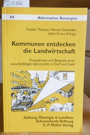 Bild des Verkufers fr Kommunen entdecken die Landwirtschaft. Perspektiven und Beispiele einer zukunftsfhigen Agrarpolitik in Dorf und Stadt. zum Verkauf von Versandantiquariat Trffelschwein