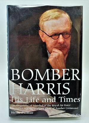 Seller image for Bomber Harris His Life and Times: The Biography of Marshal of the Royal Air Force Sir Arthur Harris, the Wartime Chief of Bomber Command for sale by Post Horizon Booksellers