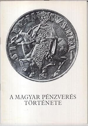 Seller image for A magyar penzveres trtenete. Kiallitas a magyar nemzeti bank eremgyjtemenyenek es a magyar nemzeti muzeum eremtaranak anyagabol. A kiallitast rendezte es a katalogust sszeallitotta Eleszts Laszlo ( 1000 - 1892 ), Bus Gyulane ( 1892 - 1977 ) / L' historique de la frappe de monnaie en Hongrie. Expositio selectionnee de la collection de piesces de monnaie de la banque nationale de Hongrie et du cabinet de medailles du musee national de Hongrie. for sale by Antiquariat Carl Wegner