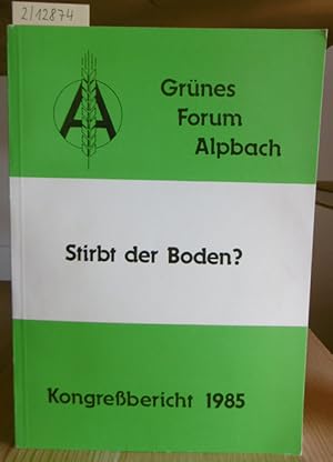 Seller image for Stirbt der Boden? Kongrebericht "Grnes Forum Alpbach 1985". for sale by Versandantiquariat Trffelschwein