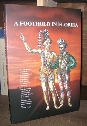 Immagine del venditore per A foothold in Florida. The eye-witness account of four voyages made by the French to that region and their attempt to colonisation 1562 - 1568. Based on a new translation of Laudonniere' s L' histoire notable de la Floride. venduto da Antiquariat Carl Wegner