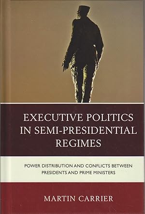 Executive Politics in Semi-Presidential Regimes: Power Distribution and Conflicts between Preside...