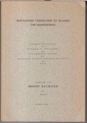 Immagine del venditore per Montaignes Verhltnis zu Klassik und Manierismus. Inaugural-Dissertation zur Erlangung der Doktorwrde der Philosophischen Fakultt der Rheinischen Friedrich-Wilhelms-Universitt zu Bonn. venduto da Antiquariat Carl Wegner